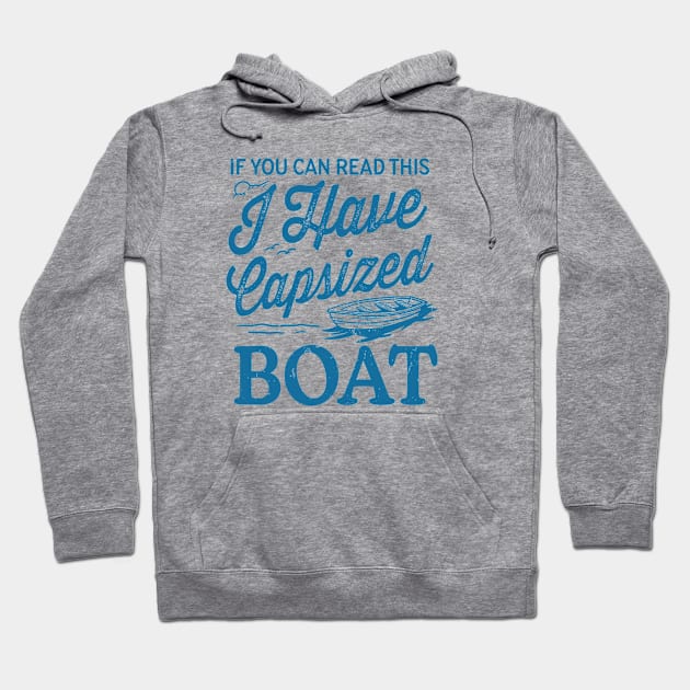 If You Can Read This I Have Capsized Boat Hoodie by TheDesignDepot